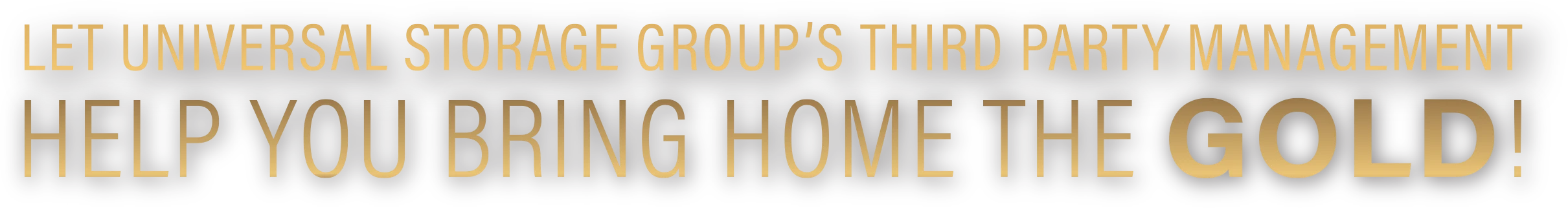 Let Universal Storage Group's Third Party Management Help You Bring Home the GOLD!