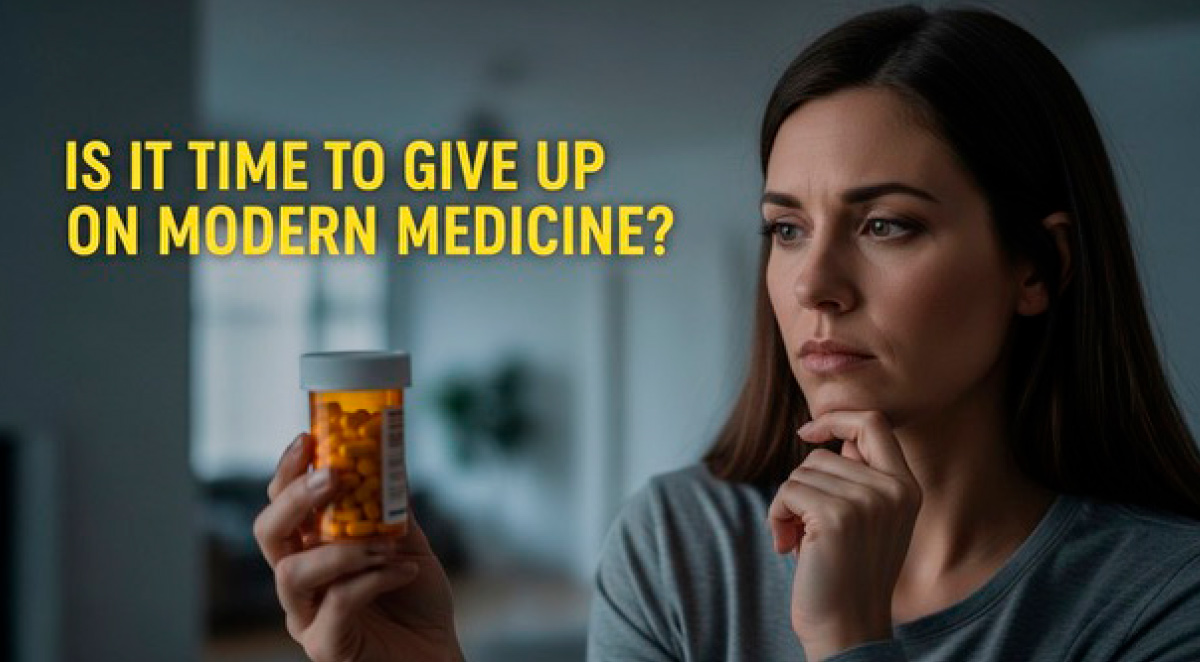 A thoughtful woman looking at a prescription pill bottle with the overlay text: "Is it time to give up on modern medicine?".