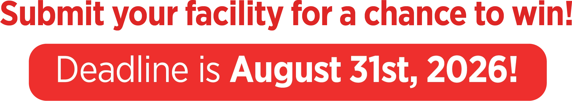 Submit your facility for a chance to win! Deadline is August 31st, 2026!