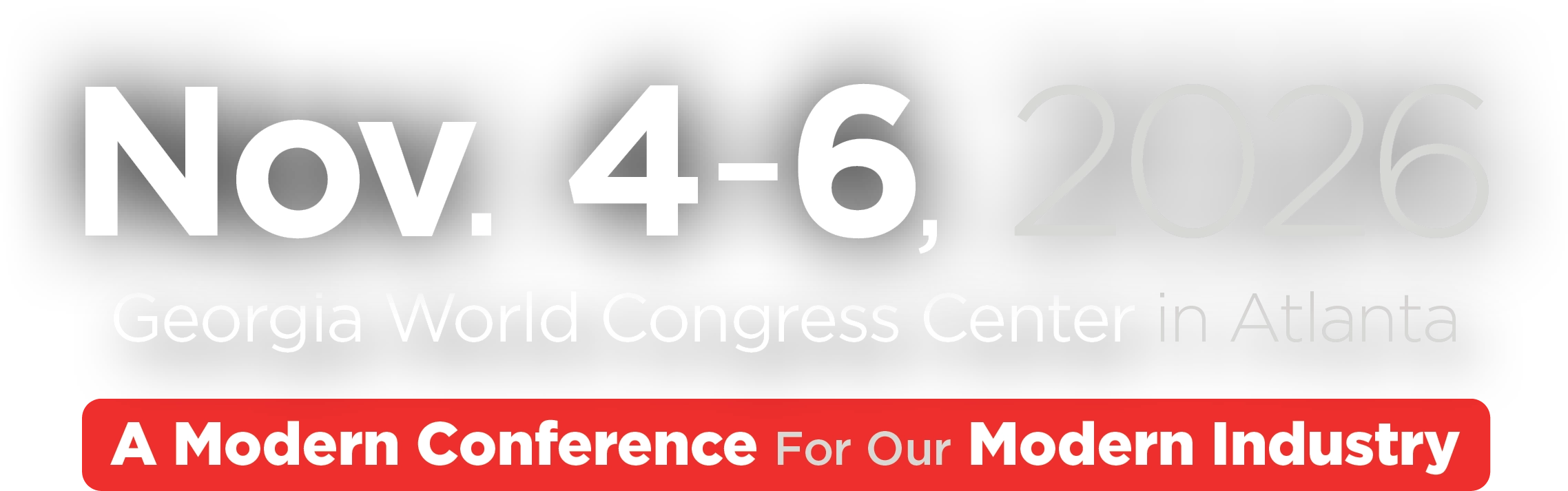 Nov. 4-6, 2026. Georgia World Congress Center in Atlanta. A Modern Conference For Our Modern Industry.
