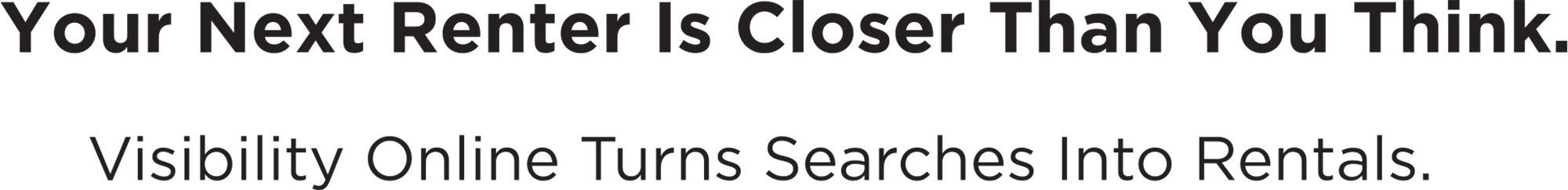 "Your Next Renter Is Closer Than You Think. Visibility Online Turns Searches Into Rentals."