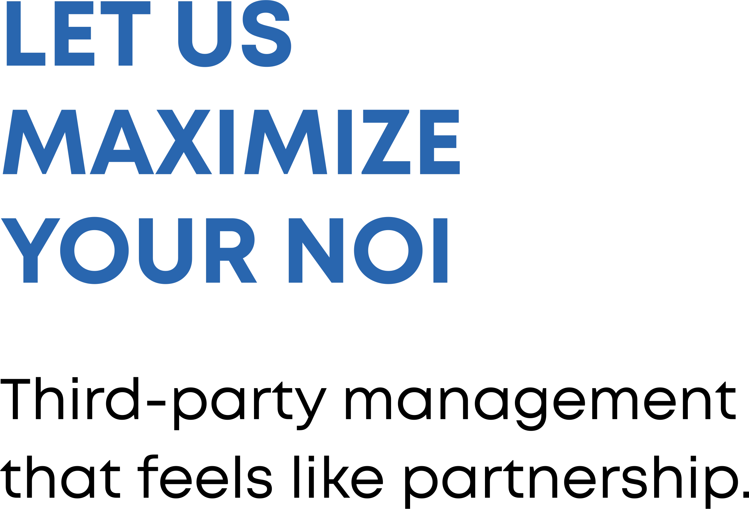 Let Us Maximize Your NOI. Third-party management that feels like partnership.
