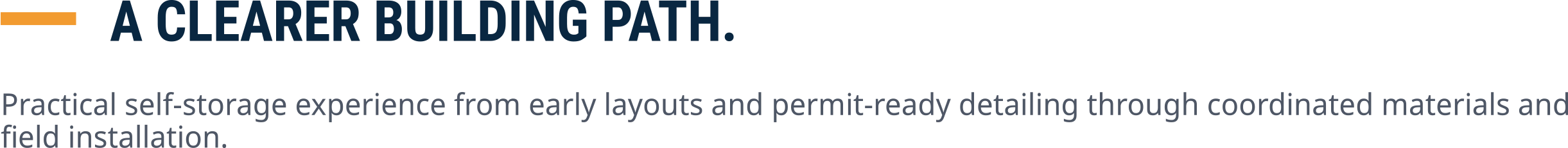 A CLEARER BUILDING PATH. Practical self-storage experience from early layouts and permit-ready detailing through coordinated materials and field installation.
